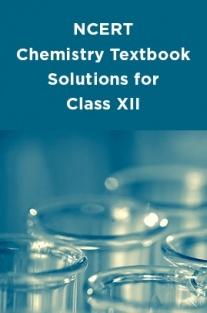 NCERT Chemistry Textbook Solutions for Class XII Publisher : Author : NCERT