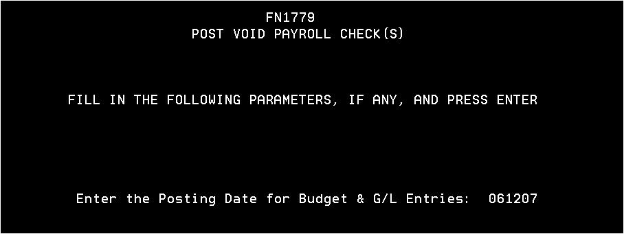 Payroll Menu #3 FN6760 Option 19-Post Void Check After selecting the posting date, this option will
