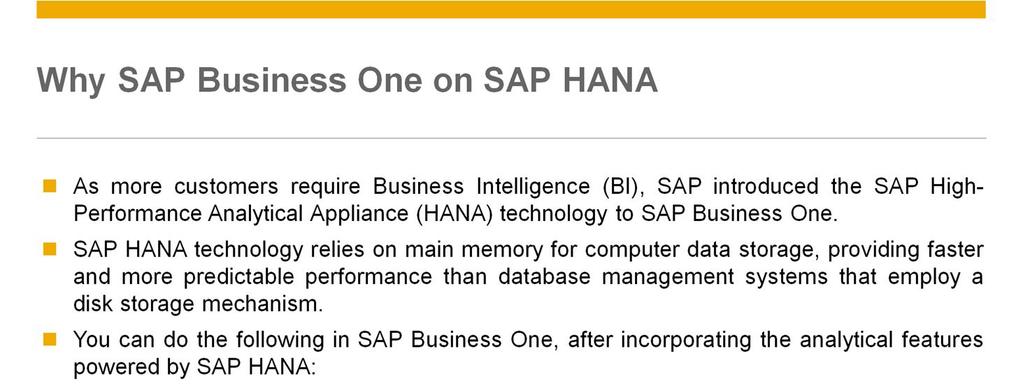 After enabling the analytical features powered by SAP HANA, you can do the following in SAP Business One: Perform enterprise searches based on the SAP HANA database using the SAP Business One search