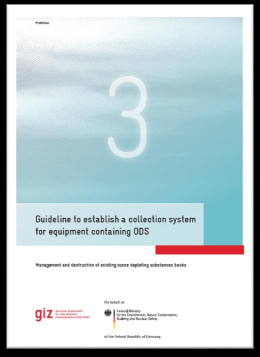 4c) Core process 3: Collection mechanism (I) Publication: Guideline to establish a collection system This guideline focuses on the collection of ODS containing equipment offering a step-by-step
