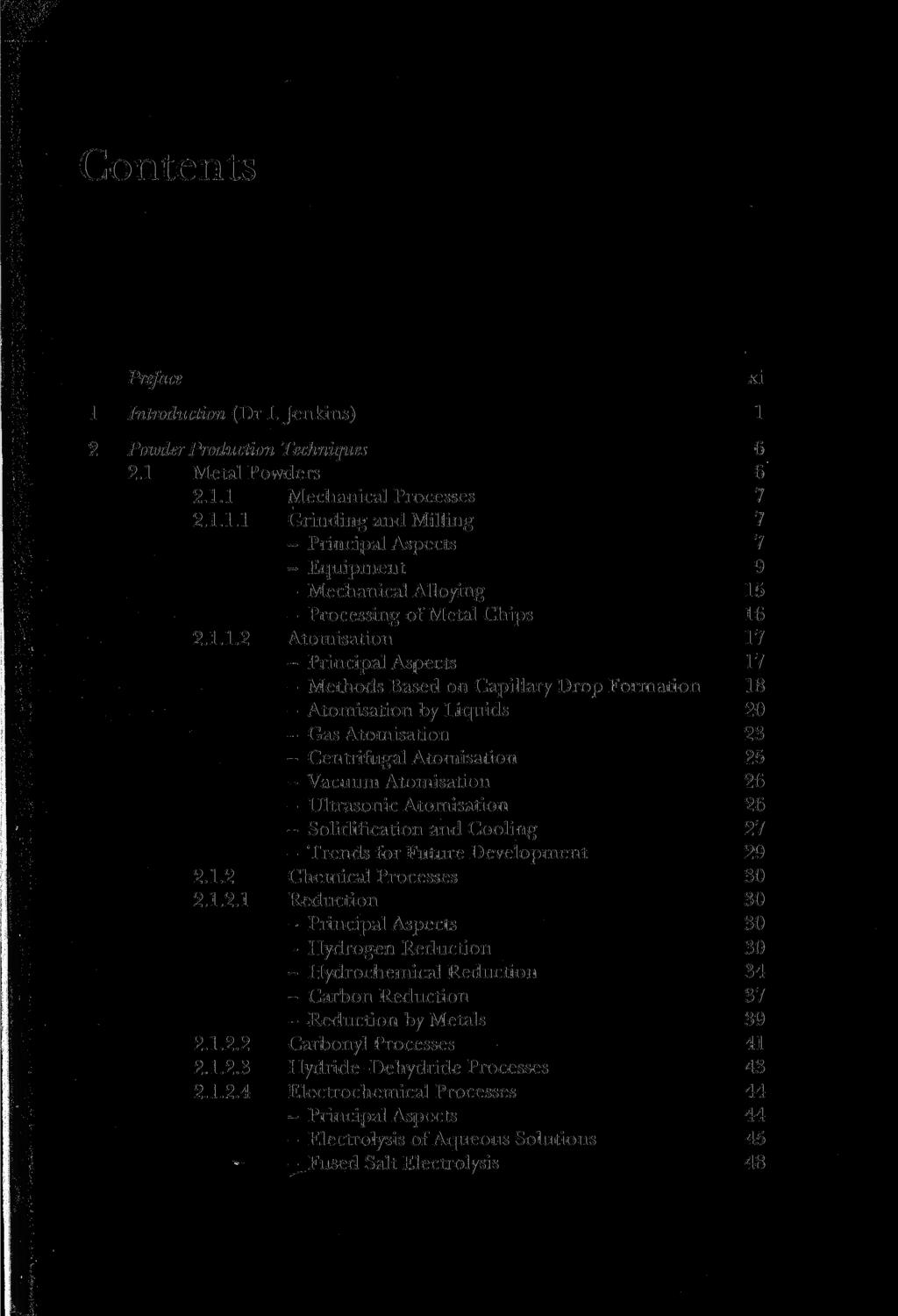 Contents Preface 1 Introduction (Dr I. Jenkins) 1 2 Powder Production Techniques 6 2.1 Metal Powders 6 2.1.1 Mechanical Processes 7 2.1.1.1 Grinding and Milling 7 - Principal Aspects 7 - Equipment 9 - Mechanical Alloying 15 - Processing of Metal Chips 16 2.