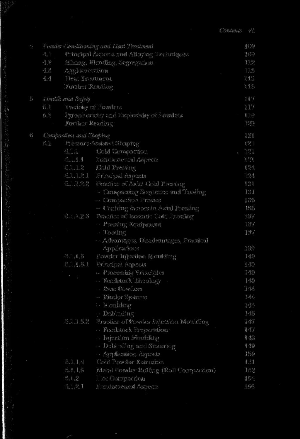 Contents vii 4 Powder Conditioning and Heat Treatment 109 4.1 Principal Aspects and Alloying Techniques 109 4.2 Mixing, Blending, Segregation 112 4.3 Agglomeration 113 4.