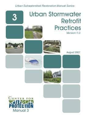 Manual 3: Urban Stormwater Retrofit Practices Contains extensive guidance on different