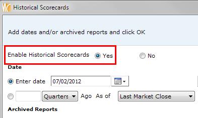 2. Click on Yes to Enable Historical Scorecards. 3. In the Historical Scorecards window, enter a date or you can select from the frequency drop down and as of date.
