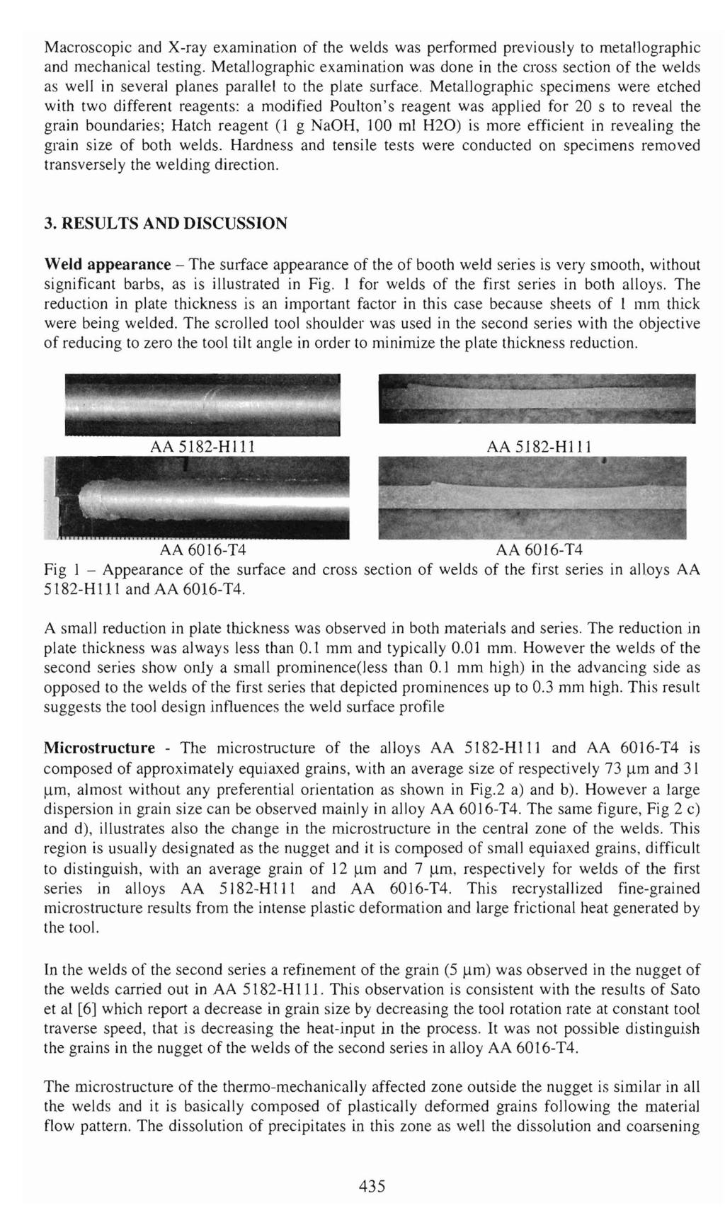 Macroscopic and X-ray examination of the welds was performed previously to metallographic and mechanical testing.