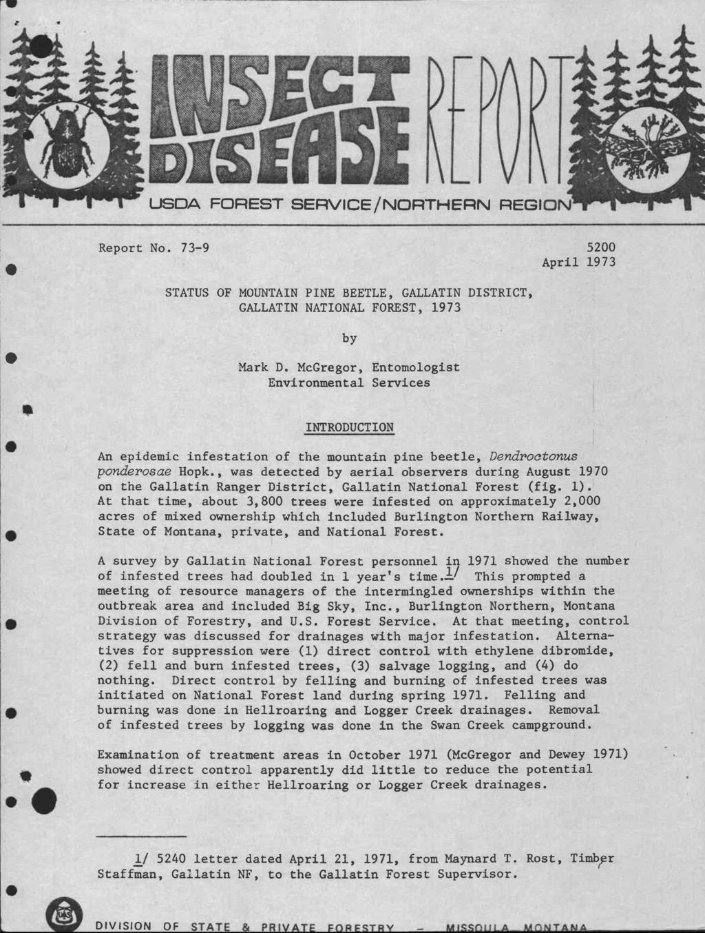 EW USDA FOREST SERVICE/NORTHERN REGION 5200 April 1973 Report No. 73-9 STATUS OF MOUNTAIN PINE BEETLE, GALLATIN DISTRICT, GALLATIN NATIONAL FOREST, 1973 by Mark D.