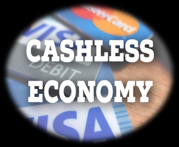 CASHLESS ECONOMY? A Cashless Economy is an economy in which all types of transactions are carried out through digital means.