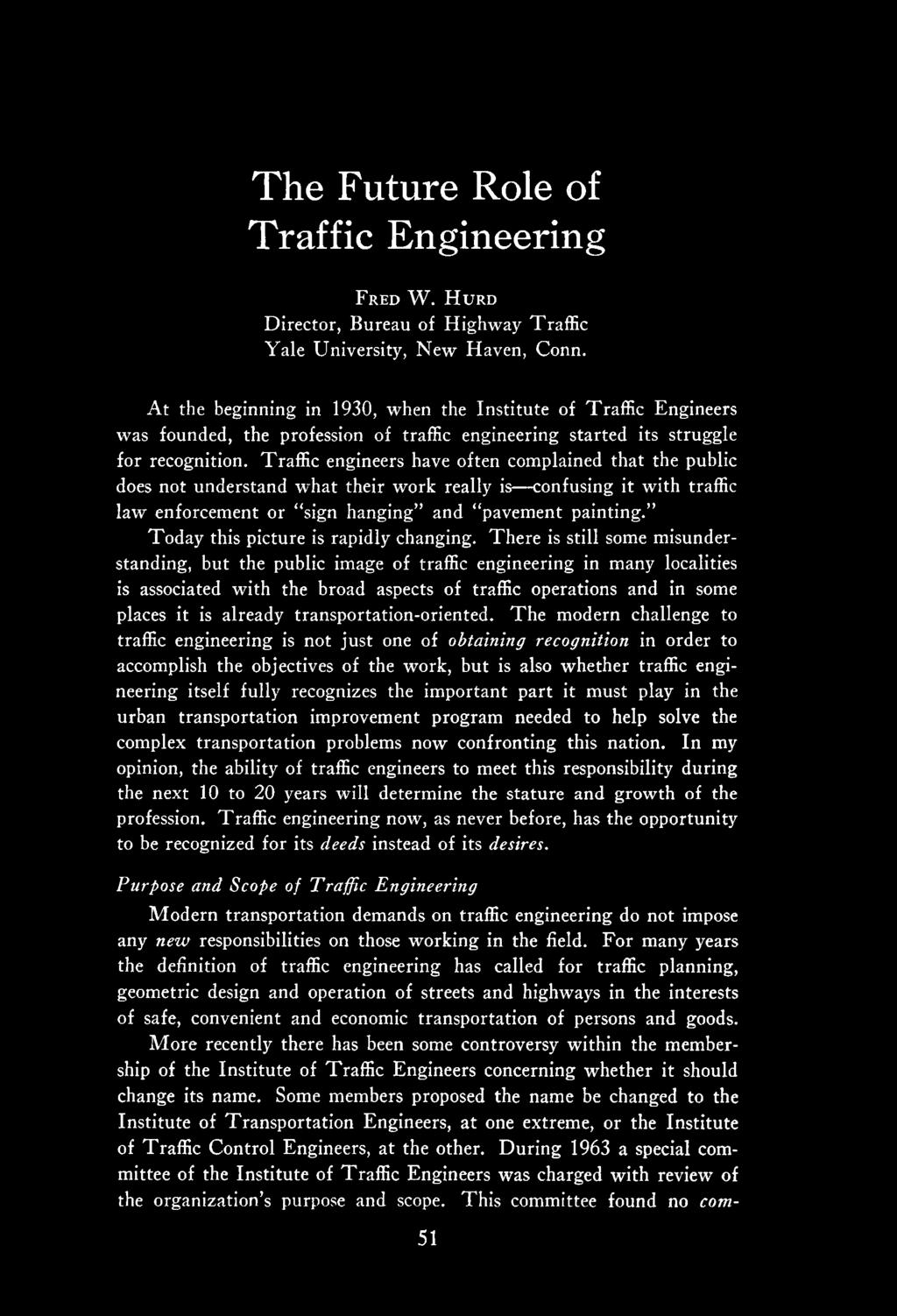 Traffic engineers have often complained that the public does not understand what their work really is confusing it with traffic law enforcement or sign hanging and pavement painting.