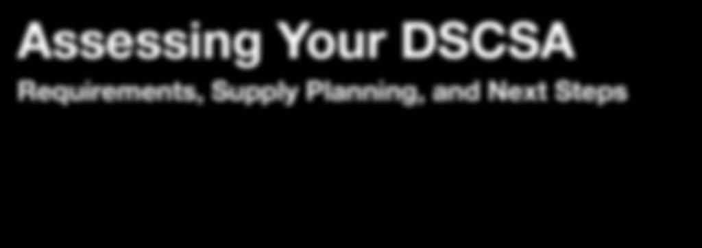 Assessing Your DSCSA Requirements, Supply Planning,