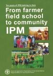 RAP PUBLICATION 2002/15 From farmer field school to community IPM. Ten years of IPM training in Asia Edited by J. Pontius, R. Dilts and A. Bartlett 106 pages. 18 x 25.5 cm.