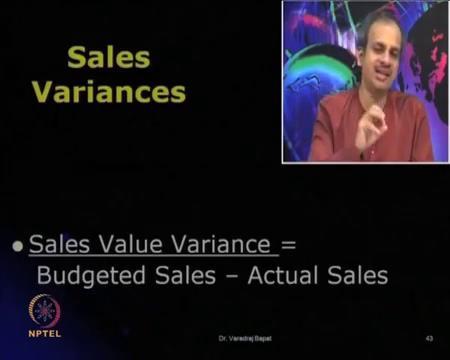 (Refer Slide Time: 18:26) Now, overall sale variance, the total variance is known as sale value variance. So, this is the comparison between budgeted sales versus actual sales.
