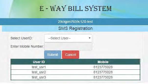 E-publication on E-way Bill under GST SMS Registration SMS : User Creation -Once user selects option for SMS under main option Registration, following screen is displayed.