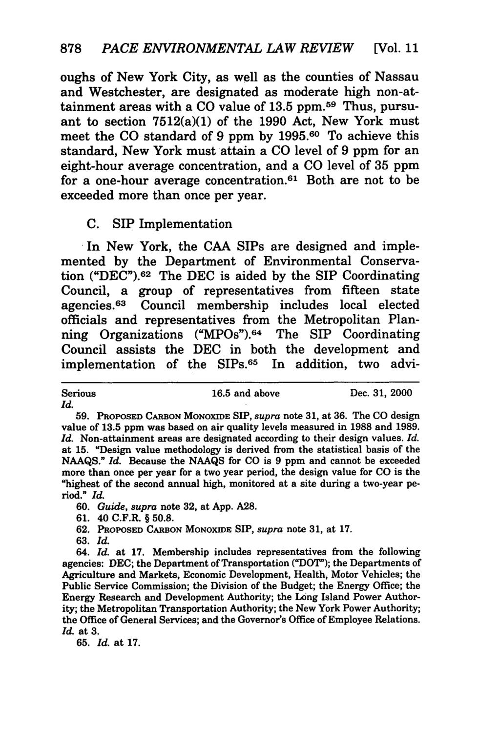 878 PACE ENVIRONMENTAL LAW REVIEW [Vol.11 oughs of New York City, as well as the counties of Nassau and Westchester, are designated as moderate high non-attainment areas with a CO value of 13.5 ppm.