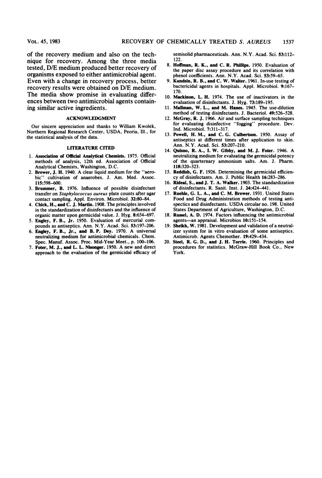 VOL. 5, 1983 of the recovery medium and also on the technique for recovery. Among the three media tested, medium produced better recovery of organisms exposed to either antimicrobial agent.