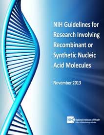 Overview of the NIH Guidelines for Research Involving Recombinant or Synthetic Nucleic Acid Molecules NIH Guidelines for Research Involving Recombinant or Synthetic Nucleic Acid Molecules A