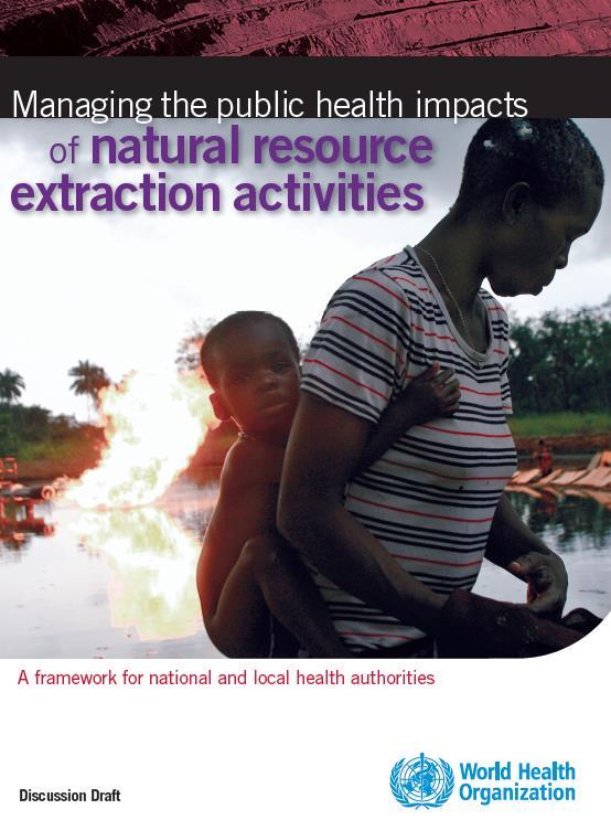 Health in the extractive industries (oil and gas, mining) Extractive industries vital economic sector for many developing countries few able to convert this wealth into social benefit Health impacts