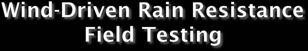 Purposes of field testing the wind-driven rain resistance of exterior coating systems: Evaluate mock ups Analyze moisture intrusion problems Determine if and why leakage has