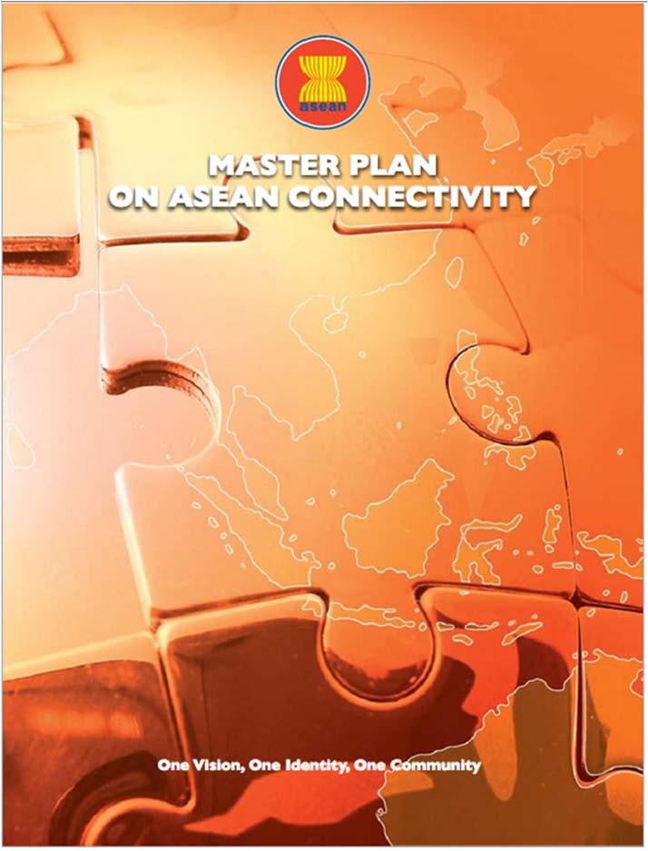 o Complement and support integration within ASEAN and within broader regional framework in East Asia Master Plan on ASEAN Connectivity o