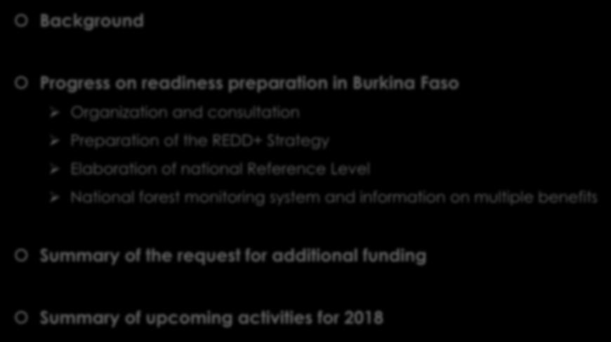 OUTLINE Background Progress on readiness preparation in Burkina Faso Organization and consultation Preparation of the REDD+ Strategy Elaboration of national