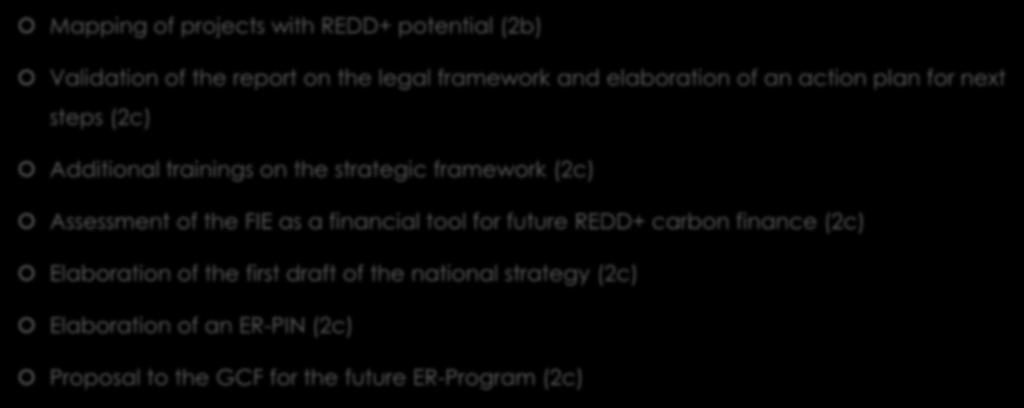 Summary of upcoming activities for 2018 (2) Mapping of projects with REDD+ potential (2b) Validation of the report on the legal framework and elaboration of an action plan for next steps (2c)