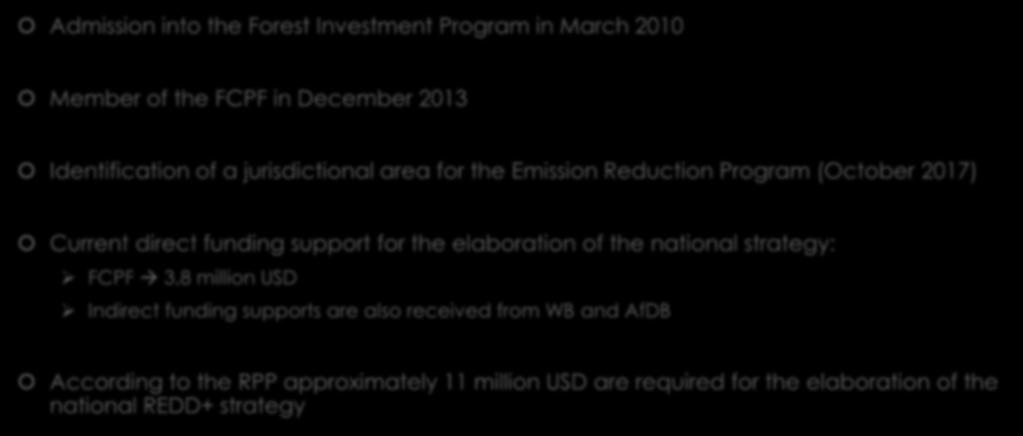 Background (2) Admission into the Forest Investment Program in March 2010 Member of the FCPF in December 2013 Identification of a jurisdictional area for the Emission Reduction Program (October 2017)