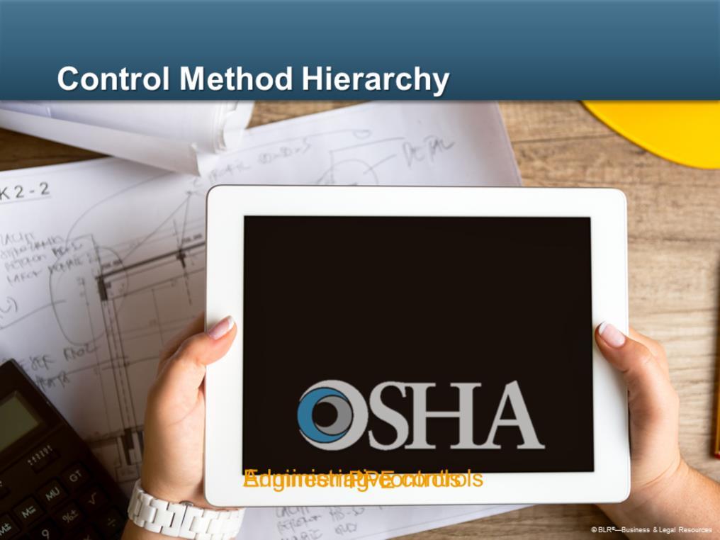 In general, when taking steps to deal with job hazards, we follow a control method hierarchy recommended by OSHA.