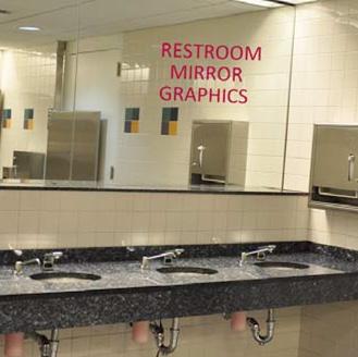 ON-SITE MARKETING RESTROOM MIRROR GRAPHICS We all know the one place we all need to go - so why not deliver your message to show attendees in the restrooms!