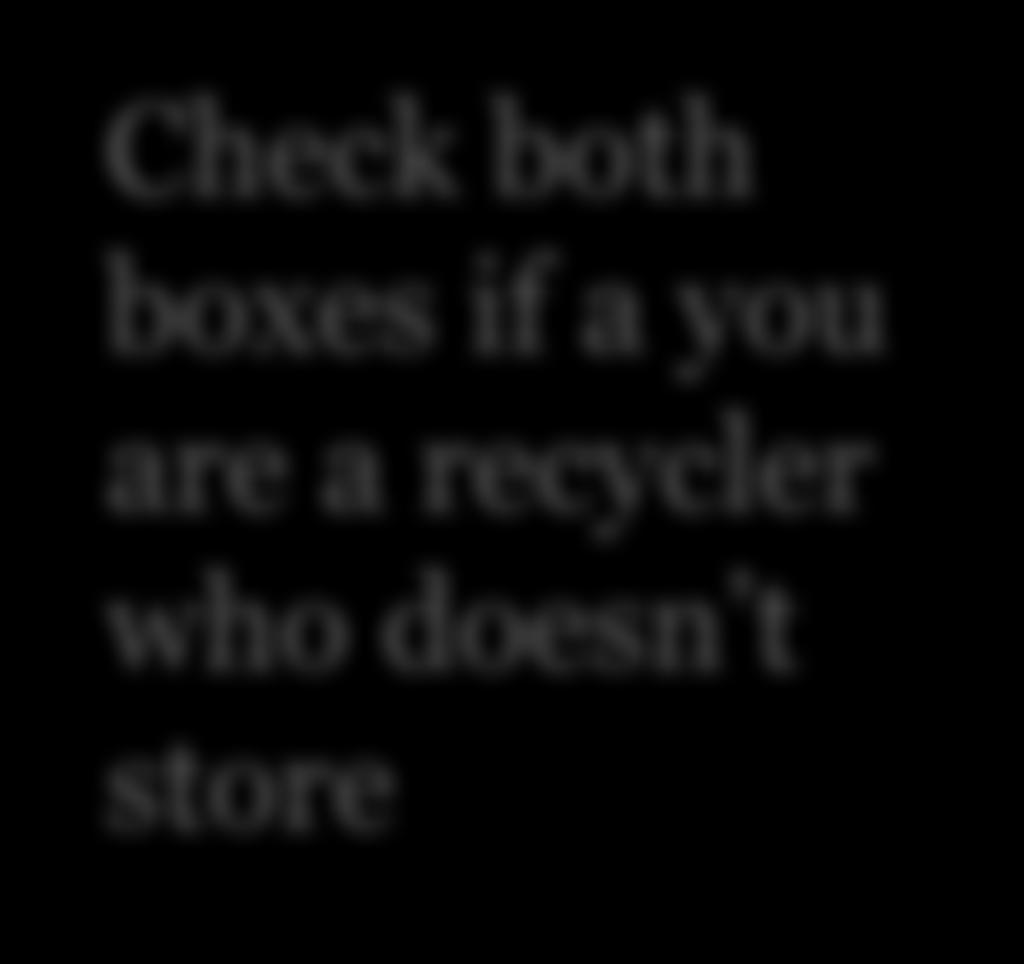 as part of BR submission Check both boxes if a you are a recycler who doesn t store
