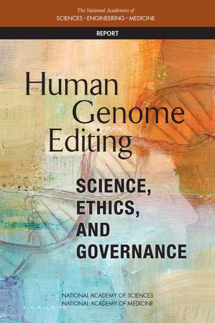 Human Genome Editing: Science, Ethics, and Governance Highlights for Industry Stakeholders Background Advances in genome editing, especially the CRISPR/Cas9 genome editing system, have generated
