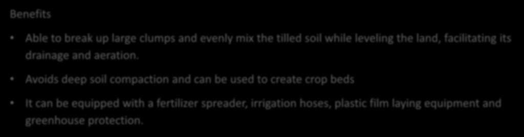 clumps and evenly mix the tilled soil while leveling the land, facilitating its drainage and aeration.