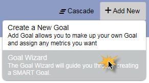 To Use the Goal Wizard 1. Click on the Add New button. 2. Select the Goal Wizard option. 3. Enter a statement that describes what you want to accomplish.