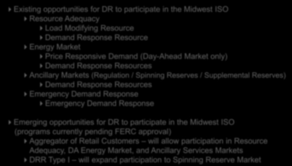 Midwest ISO is enabling Demand Response in all areas of the market, but much work is still required to attract retail participation Existing opportunities for DR to participate in the Midwest ISO