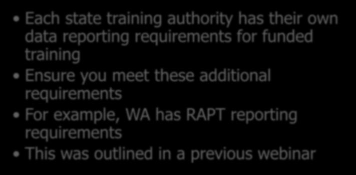 DATA State Requirements Each state training authority has their own data reporting requirements for funded training Ensure
