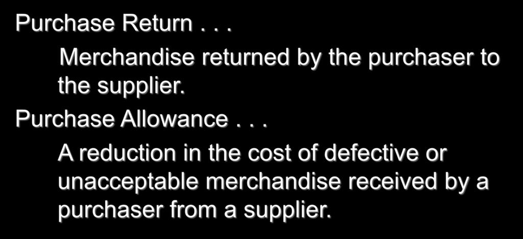 5-16 P1 PURCHASE RETURNS AND ALLOWANCES Purchase Return... Merchandise returned by the purchaser to the supplier.