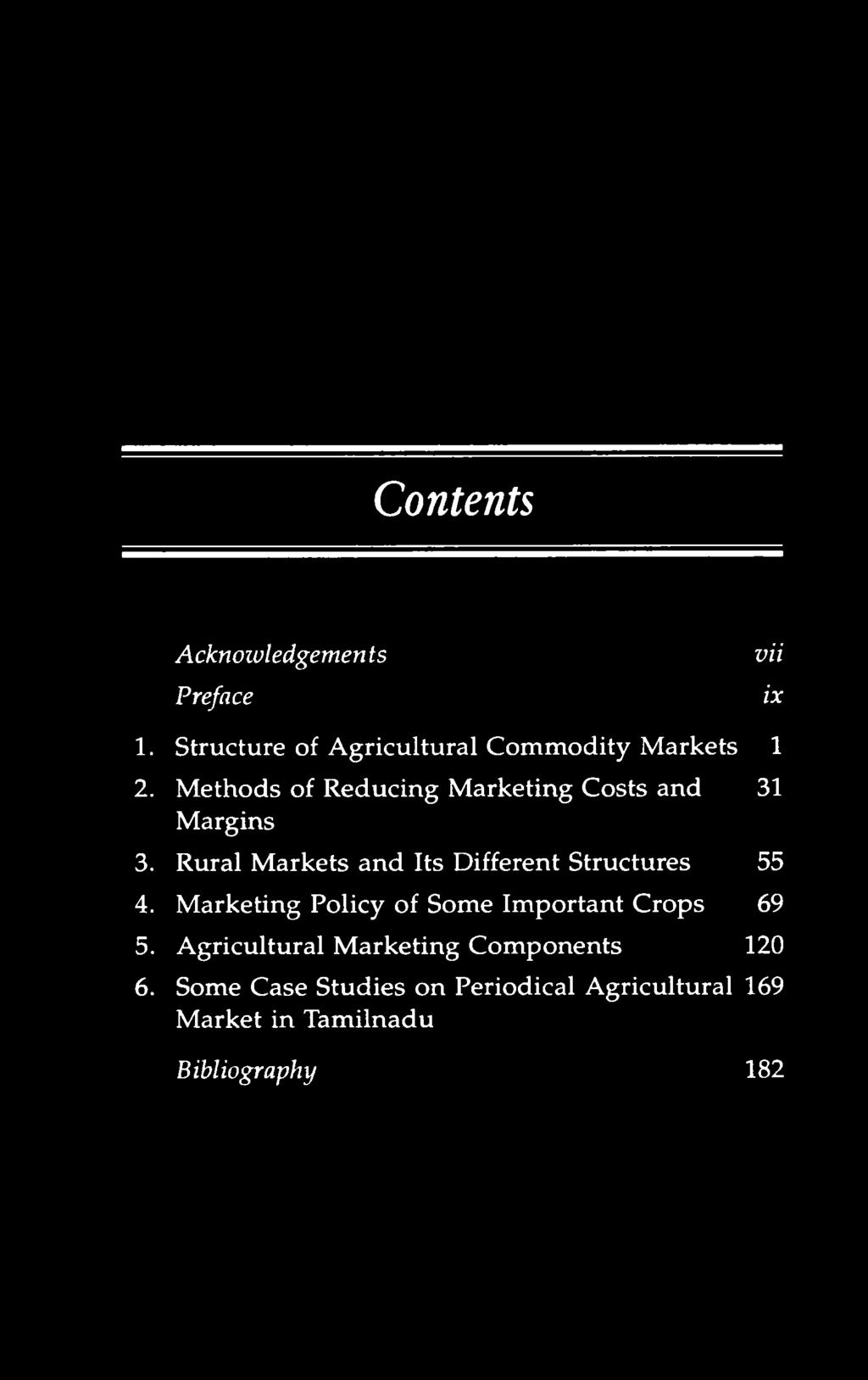 Contents Acknowledgements Preface vii ix 1. Structure of Agricultural Commodity M arkets 1 2. Methods of Reducing Marketing Costs and 31 Margins 3.