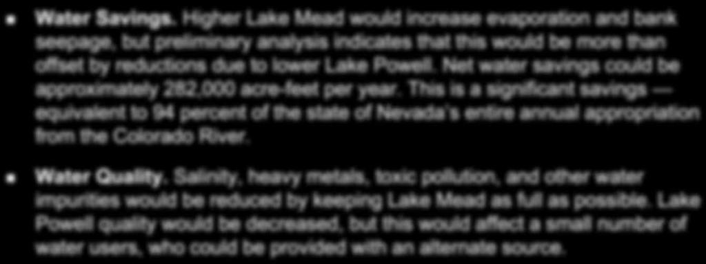 Benefits! Water Savings. Higher Lake Mead would increase evaporation and bank seepage, but preliminary analysis indicates that this would be more than offset by reductions due to lower Lake Powell.