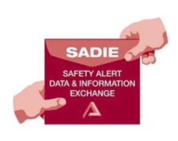 ISSUES WILL BE EFFECTIVELY COMMUNICATED Safety Alert Database and Information Exchange (SADIE), facilitates the sharing of safety information and improves the lateral