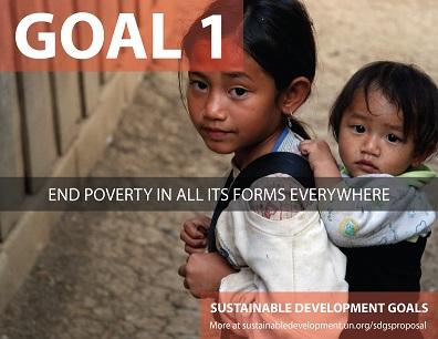 Sustainable Development Goals FACT SHEET Goal 1: End poverty in all its forms everywhere Globally, the number of people living in extreme poverty has declined by more than half from 1.
