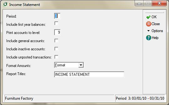 Printing Financial Reports Printing the Income Statement 11 To Print the Income Statement 1 Select General Ledger from the Reports menu, and then select Income Statement.