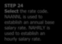 STEP 24 Select the rate code. NAANNL is used to establish an annual base salary rate.