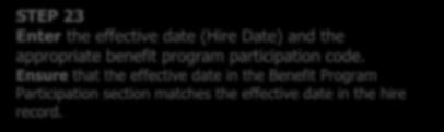 STEP 23 Enter the effective date (Hire Date) and the appropriate benefit program participation code.