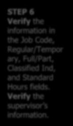 STEP 6 Verify the information in the Job Code, Regular/Tempor ary, Full/Part, Classified Ind, and Standard Hours fields.