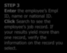 STEP 3 Enter the employee s Empl ID, name or national ID. Click Search to see the employee s job record. If your results yield more than one record, verify the information on the record you select.
