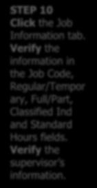 STEP 10 Click the Job Information tab. Verify the information in the Job Code, Regular/Tempor ary, Full/Part, Classified Ind and Standard Hours fields. Verify the supervisor s information.