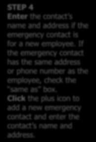 STEP 4 Enter the contact s name and address if the emergency contact is for a new employee.