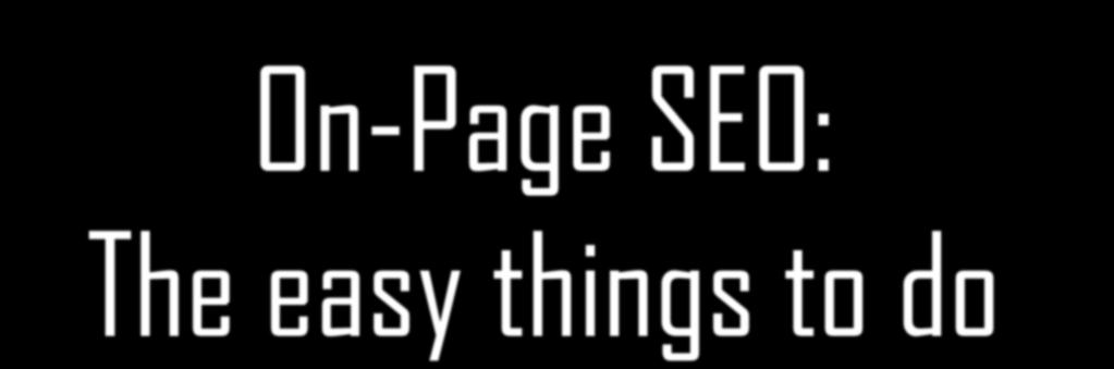 On-Page SEO: The easy things to do Title Tag Meta Description Optimizing Your URLs