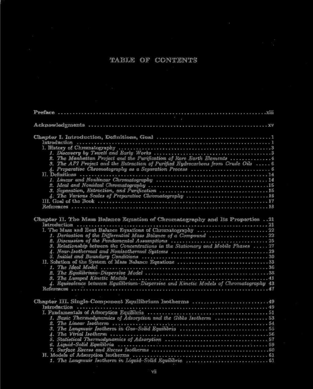 TABLE OF CONTENTS Preface Acknowledgments xiii xv Chapter I. Introduction, Deflnitions, Goal 1 Introduction 1 I. History of Chromatography 3 1. Discovery by Tswett and Early Works 3 2.
