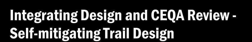 Integrating Design and CEQA Review - Self-mitigating Trail Design Trail design