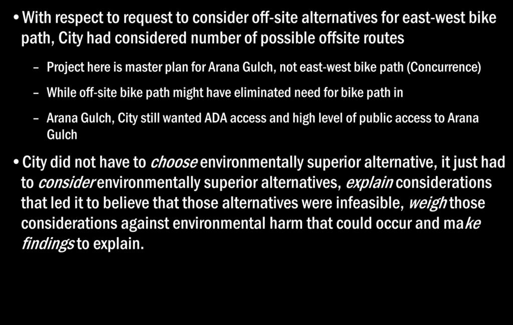 With respect to request to consider off-site alternatives for east-west bike path, City had considered number of possible offsite routes Project here is master plan for Arana Gulch, not east-west