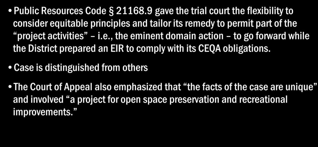 Flexible writ remedy Public Resources Code 21168.9 gave the trial court the flexibility to consider equitable principles and tailor its remedy to permit part of the project activities i.e., the eminent domain action to go forward while the District prepared an EIR to comply with its CEQA obligations.